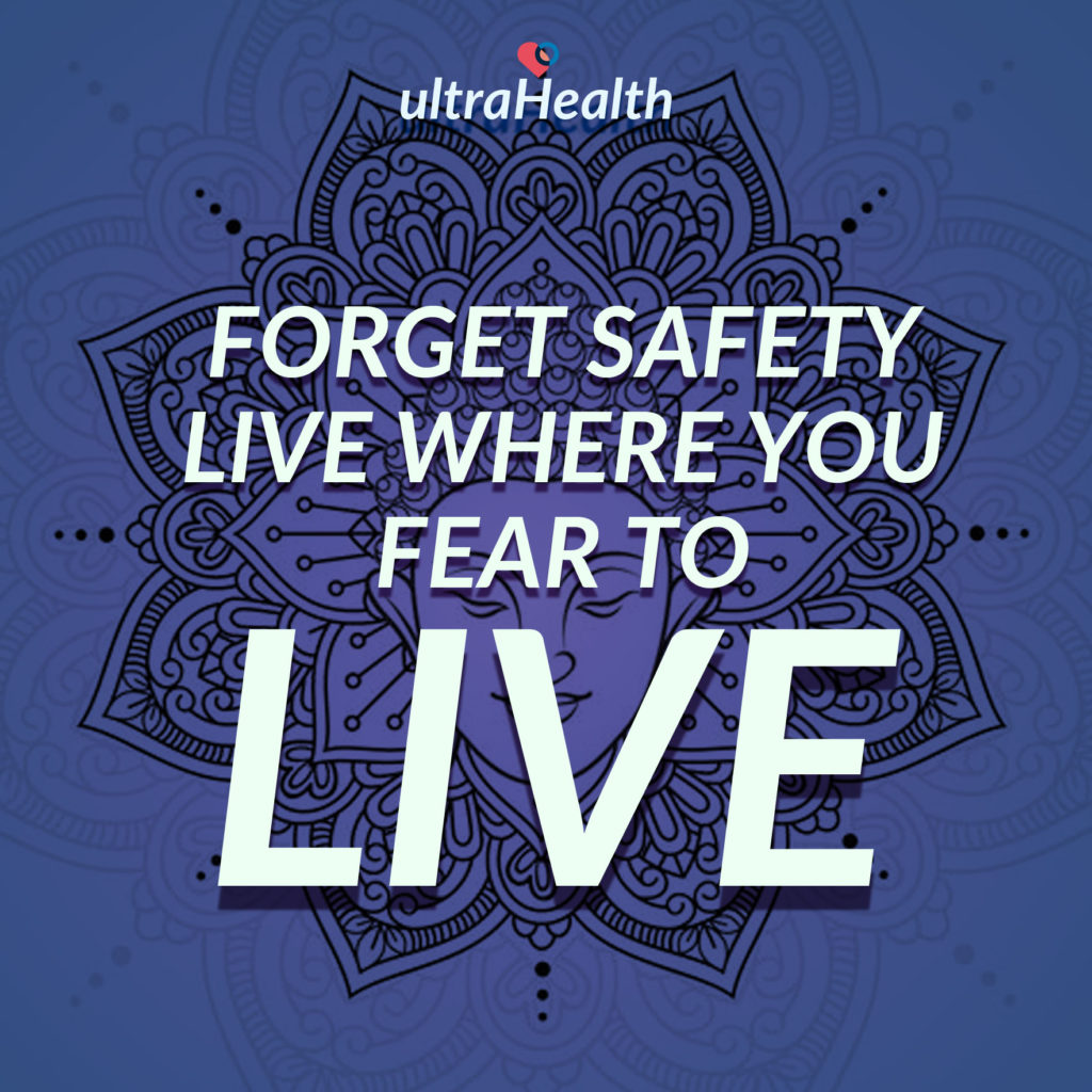Forget safety; live where you fear to live