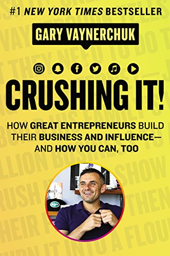 Crushing it! How great entrepreneurs build their business and influence - and how you can, too